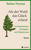 Als der Wald das Glück erfand
