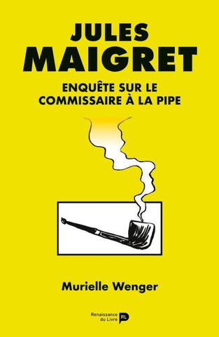 Jules Maigret : enquête sur le commissaire à la pipe