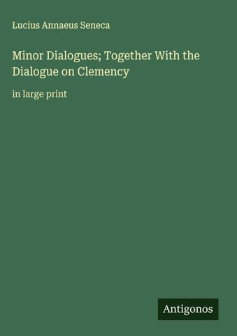 Minor Dialogues; Together With the Dialogue on Clemency