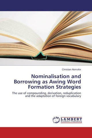 Nominalisation and Borrowing as Awing Word Formation Strategies