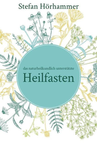 Das naturheilkundlich unterstützte Heilfasten