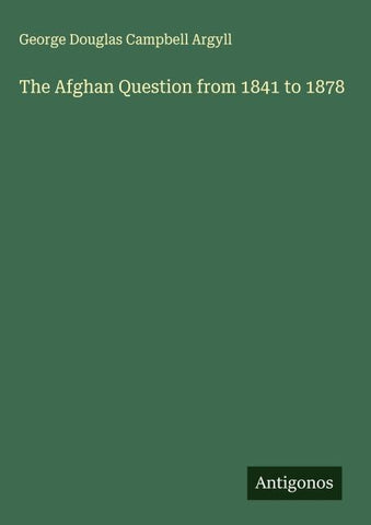 The Afghan Question from 1841 to 1878