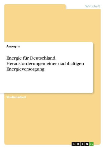 Energie für Deutschland. Herausforderungen einer nachhaltigen Energieversorgung