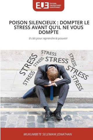 POISON SILENCIEUX : DOMPTER LE STRESS AVANT QU'IL NE VOUS DOMPTE