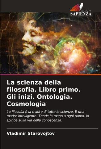 La scienza della filosofia. Libro primo. Gli inizi. Ontologia. Cosmologia