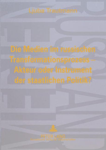 Die Medien im russischen Transformationsprozess - Akteur oder Instrument der staatlichen Politik?