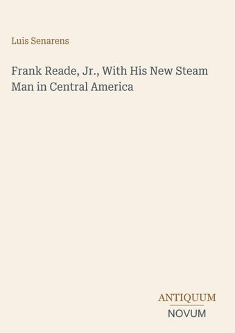 Frank Reade, Jr., With His New Steam Man in Central America