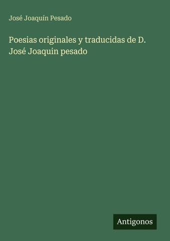 Poesias originales y traducidas de D. José Joaquin pesado