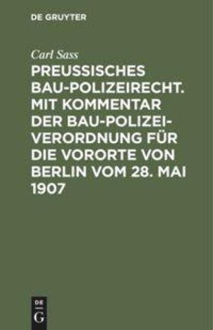Preußisches Baupolizeirecht. Mit Kommentar der Baupolizeiverordnung für die Vororte von Berlin vom 28. Mai 1907