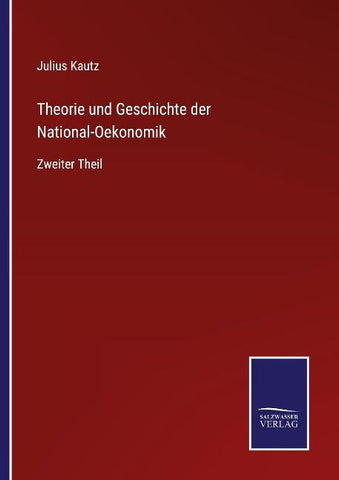 Theorie und Geschichte der National-Oekonomik