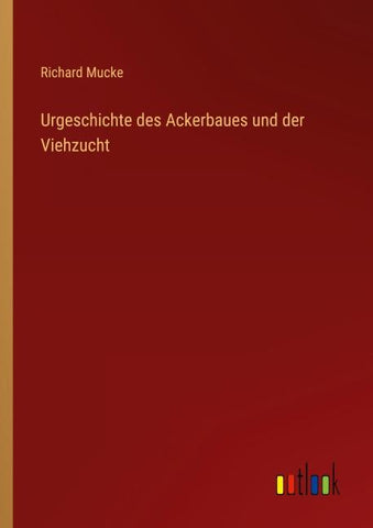 Urgeschichte des Ackerbaues und der Viehzucht