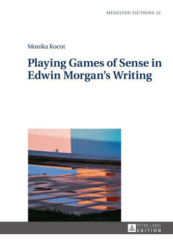 Playing Games of Sense in Edwin Morgan’s Writing
