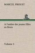 A l'ombre des jeunes filles en fleurs - Volume 3