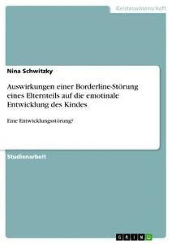 Auswirkungen einer Borderline-Störung eines Elternteils auf die emotinale Entwicklung des Kindes