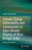 Climate Change Vulnerability and Communities in Agro-climatic Regions of West Bengal, India