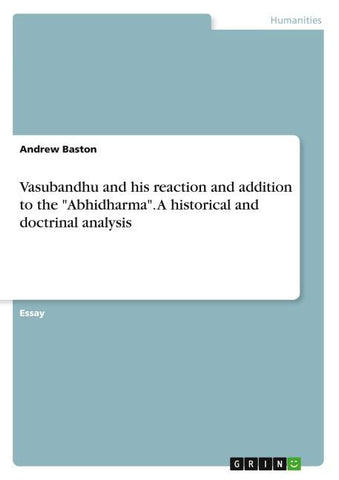 Vasubandhu and his reaction and addition to the "Abhidharma". A historical and doctrinal analysis