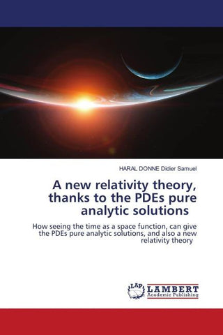A new relativity theory, thanks to the PDEs pure analytic solutions