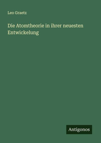 Die Atomtheorie in ihrer neuesten Entwickelung