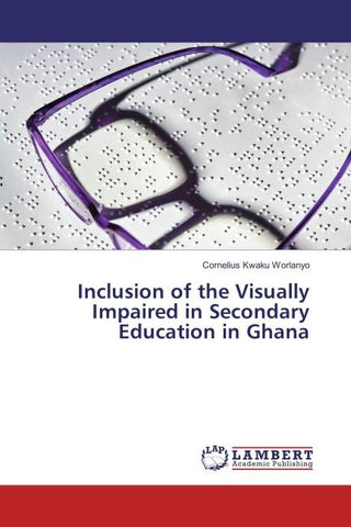 Inclusion of the Visually Impaired in Secondary Education in Ghana