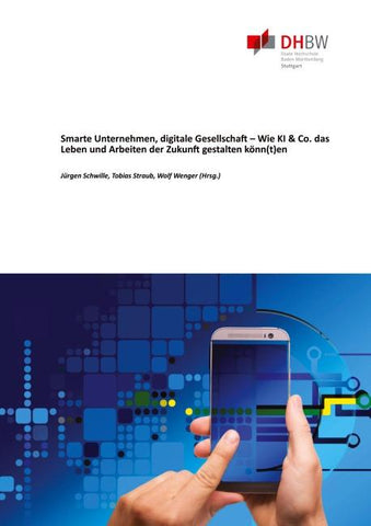 Smarte Unternehmen, digitale Gesellschaft - Wie KI & Co. das Leben und Arbeiten der Zukunft gestalten könn(t)en