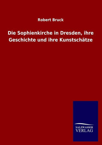 Die Sophienkirche in Dresden, ihre Geschichte und ihre Kunstschätze