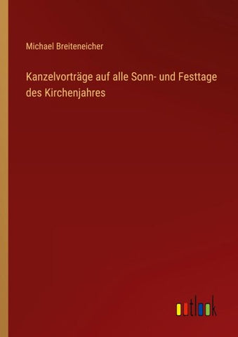Kanzelvorträge auf alle Sonn- und Festtage des Kirchenjahres