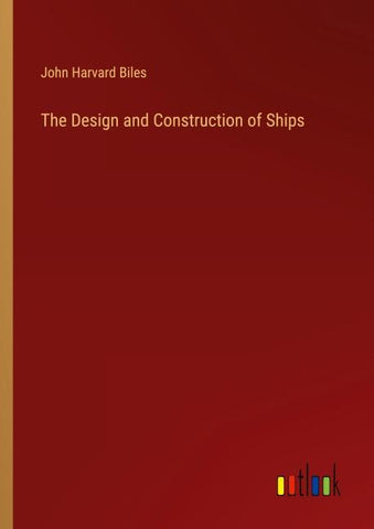 The Design and Construction of Ships