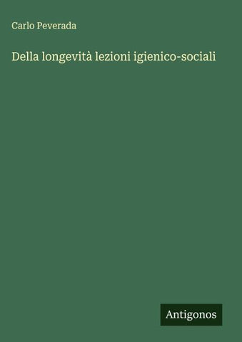 Della longevità lezioni igienico-sociali
