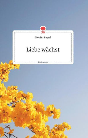Liebe wächst. Life is a Story - story.one