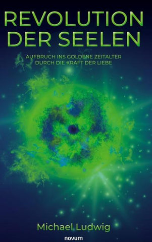Revolution der Seelen – Aufbruch ins goldene Zeitalter durch die Kraft der Liebe