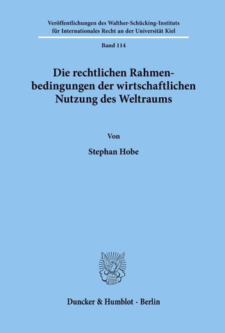 Die rechtlichen Rahmenbedingungen der wirtschaftlichen Nutzung des Weltraums.
