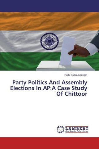 Party Politics And Assembly Elections In AP:A Case Study Of Chittoor