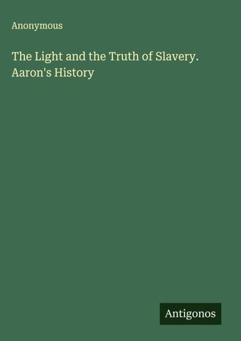 The Light and the Truth of Slavery. Aaron's History