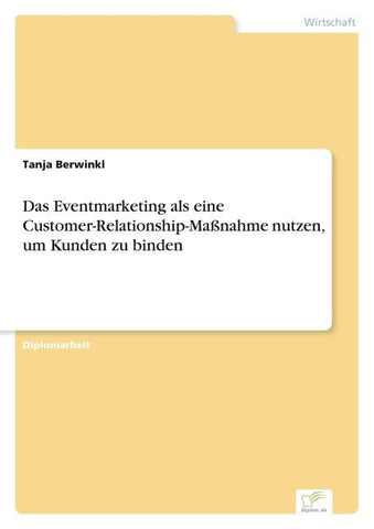 Das Eventmarketing als eine Customer-Relationship-Maßnahme nutzen, um Kunden zu binden