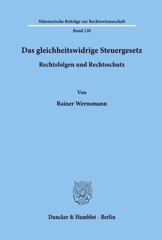 Das gleichheitswidrige Steuergesetz - Rechtsfolgen und Rechtsschutz.