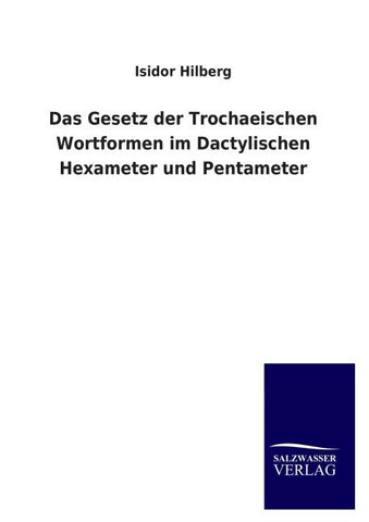 Das Gesetz der Trochaeischen Wortformen im Dactylischen Hexameter und Pentameter