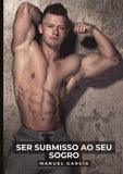 Ser Submisso ao seu Sogro