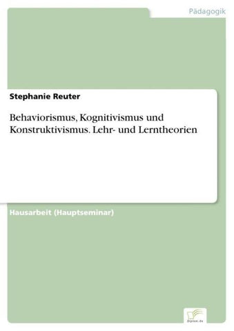 Behaviorismus, Kognitivismus und Konstruktivismus. Lehr- und Lerntheorien