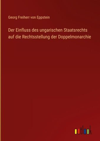 Der Einfluss des ungarischen Staatsrechts auf die Rechtsstellung der Doppelmonarchie