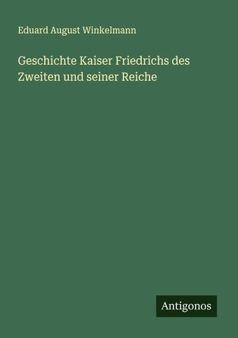 Geschichte Kaiser Friedrichs des Zweiten und seiner Reiche
