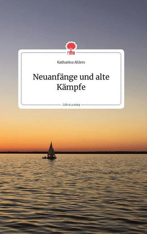 Neuanfänge und alte Kämpfe. Life is a Story - story.one