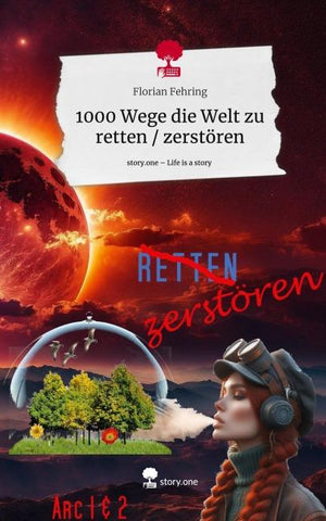 1000 Wege die Welt zu retten / zerstören. Life is a Story - story.one