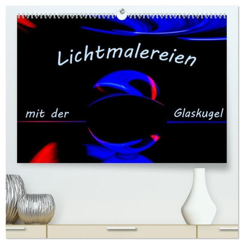 Lichtmalereien mit der Glaskugel (hochwertiger Premium Wandkalender 2026 DIN A2 quer), Kunstdruck in Hochglanz