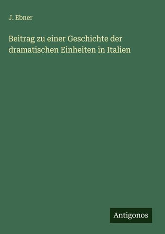 Beitrag zu einer Geschichte der dramatischen Einheiten in Italien