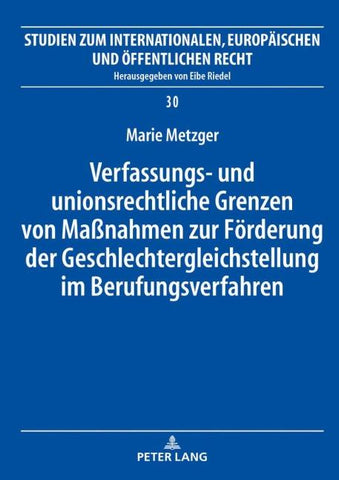 Verfassungs- und unionsrechtliche Grenzen von Maßnahmen zur Förderung der Geschlechtergleichstellung im Berufungsverfahren