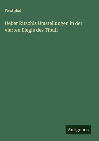 Ueber Ritschls Umstellungen in der vierten Elegie des Tibull