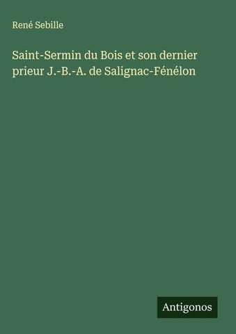 Saint-Sermin du Bois et son dernier prieur J.-B.-A. de Salignac-Fénélon