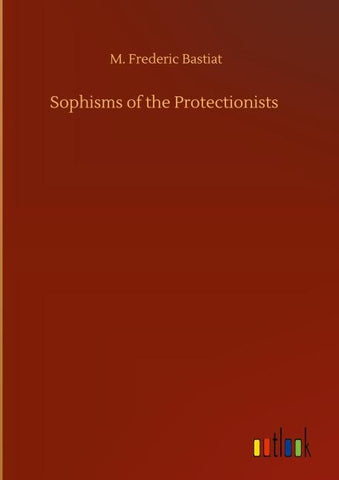 Sophisms of the Protectionists