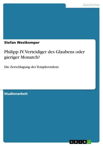 Philipp IV. Verteidiger des Glaubens oder gieriger Monarch?
