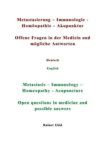 Metastasierung-Immunologie-Homöopathie-Akupunktur Offene Fragen in der Medizin und mögliche Antworten Deutsch English Metastasis-Immunology-Homeopathy-Acupuncuture Open questions in medicine and possible answers